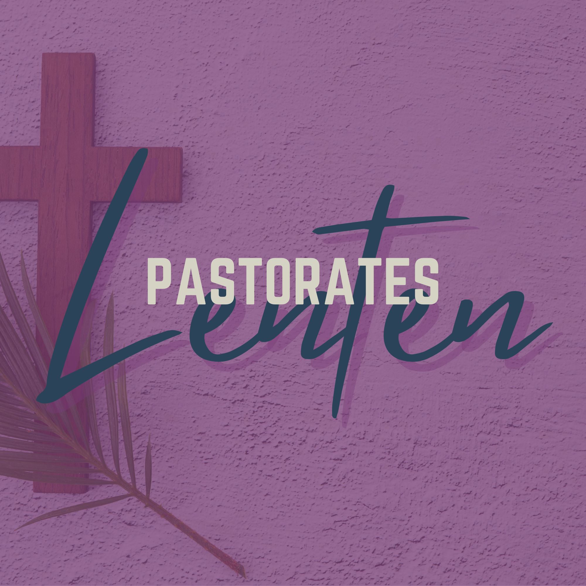 Lenten Pastorates