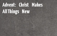 Advent 2015: Christ Makes All Things New banner