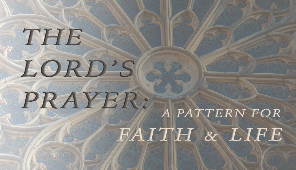 The Lord's Prayer: A Pattern for Faith and Life banner