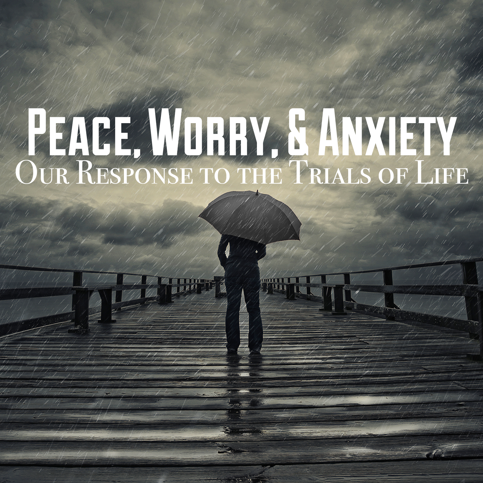 Peace, Worry, and Anxiety: Our Response to the Trials of Life banner
