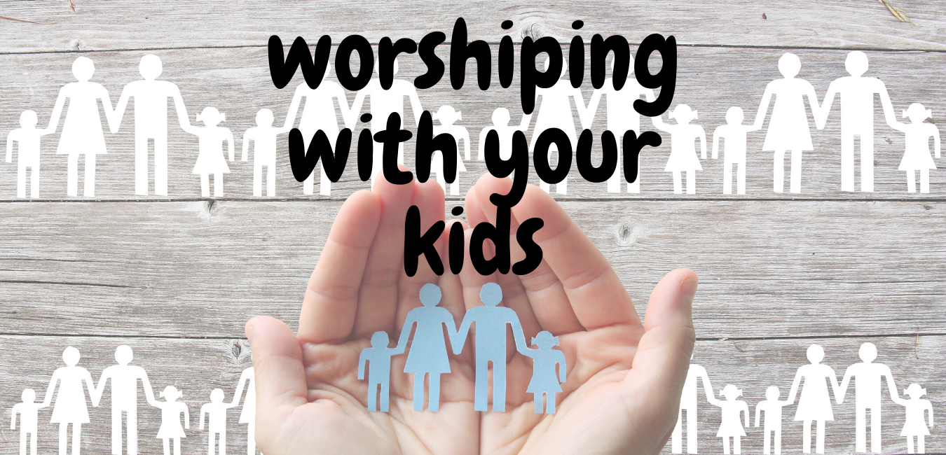 Worshiping with Your Kids