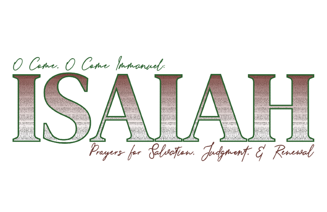Isaiah - O Come, O Come Immanuel: Prayers for Salvation, Judgment, & Renewal