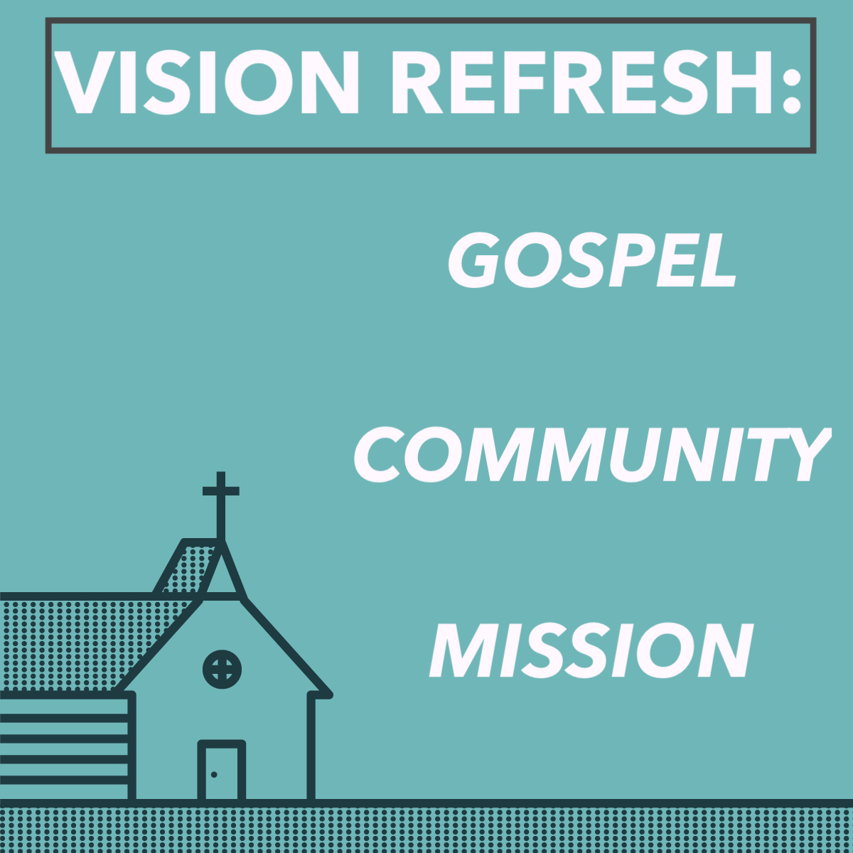 Vision Refresh: Gospel, Community, Mission banner