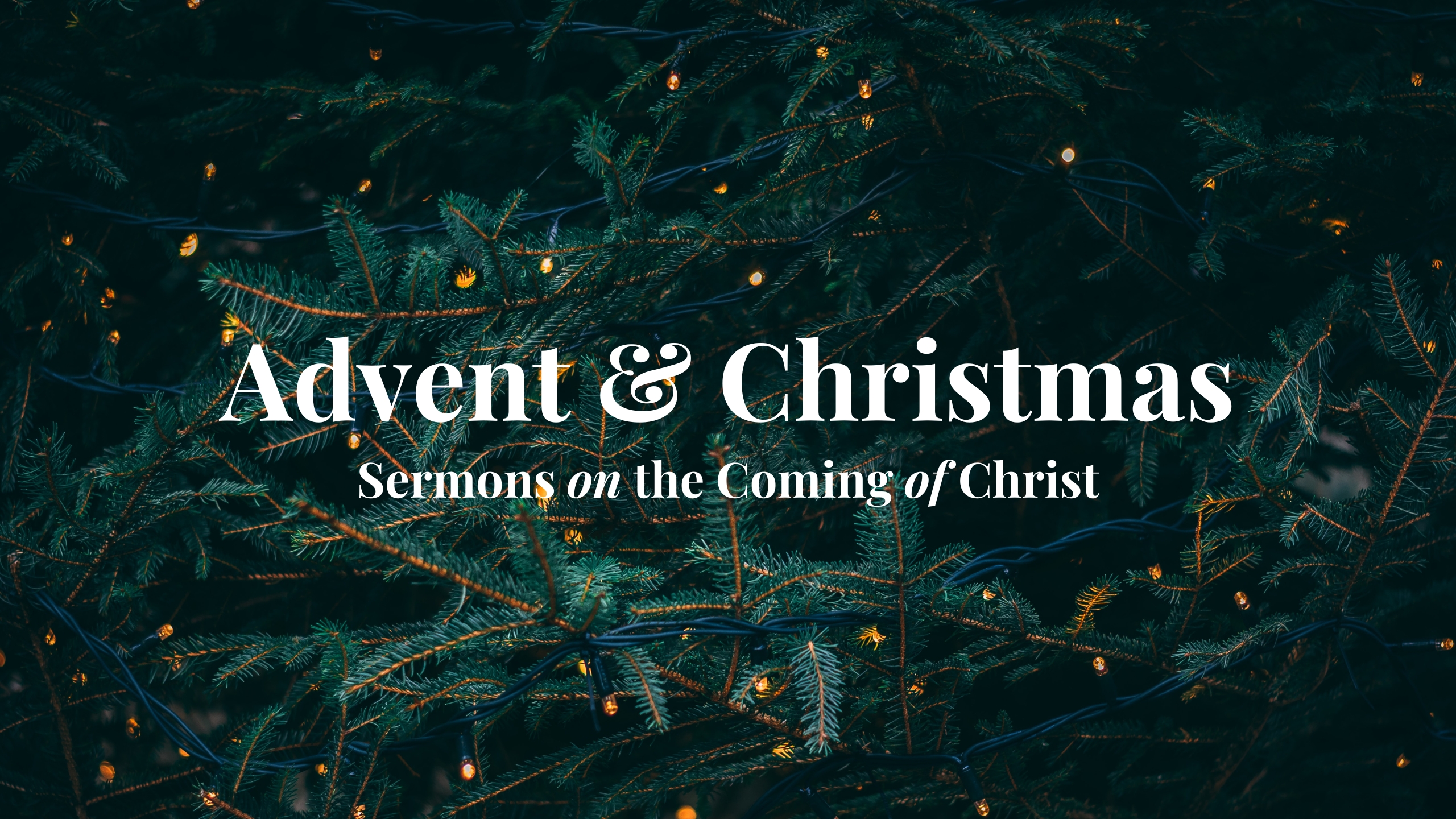 Advent & Christmas // Sermons on the Coming of Christ banner