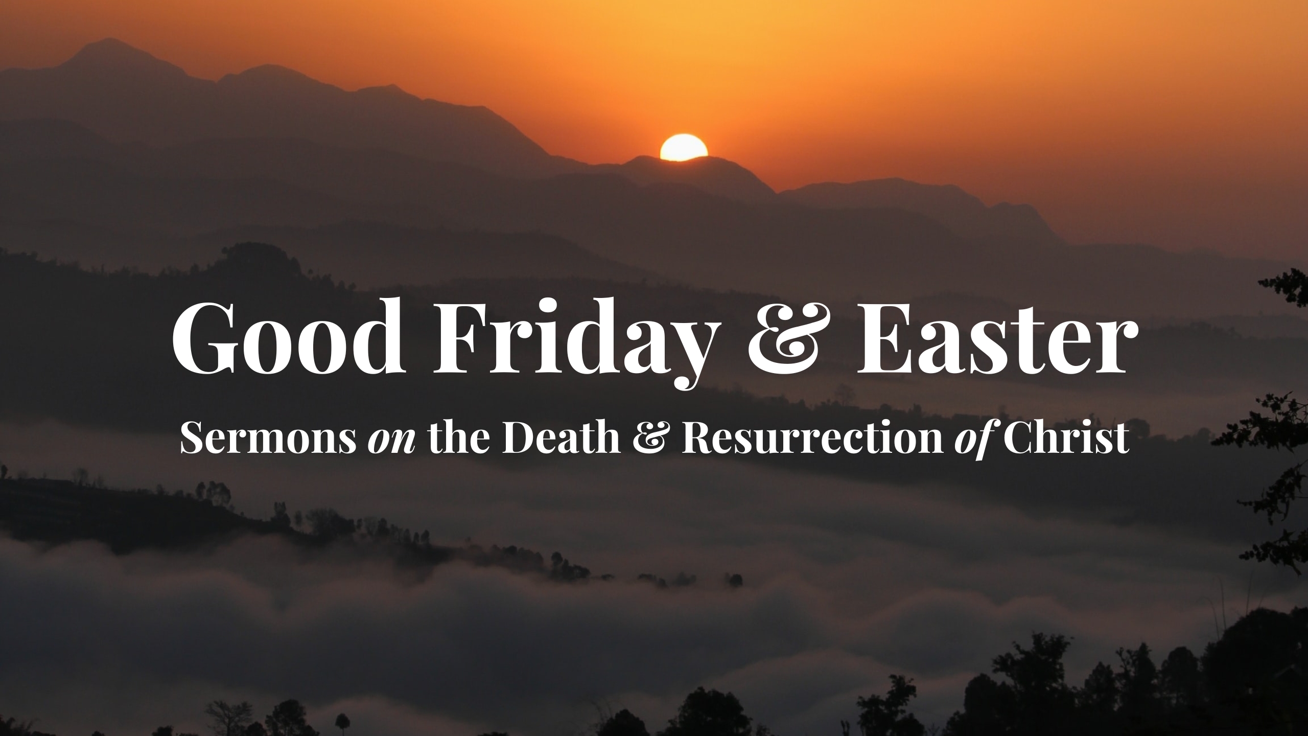 Good Friday & Easter // Sermons on the Death & Resurrection of Christ banner