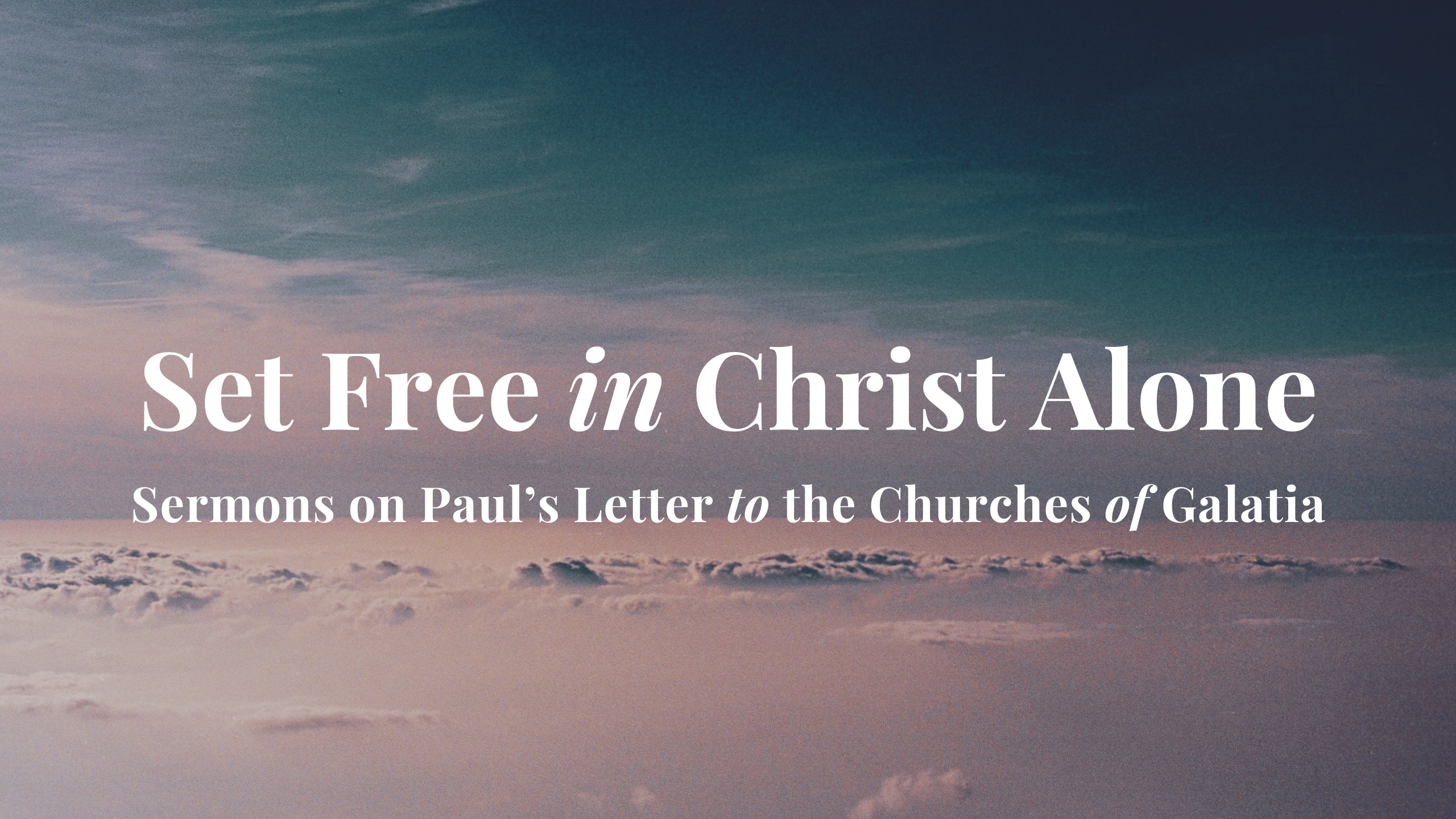 Set Free in Christ Alone // Sermons on Galatians banner