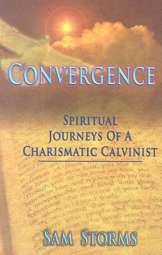 Convergence- Spiritual Journeys of a Charismatic Calvinist