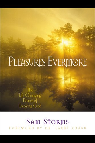 Pleasures Evermore- The Life-Changing Power of Enjoying God