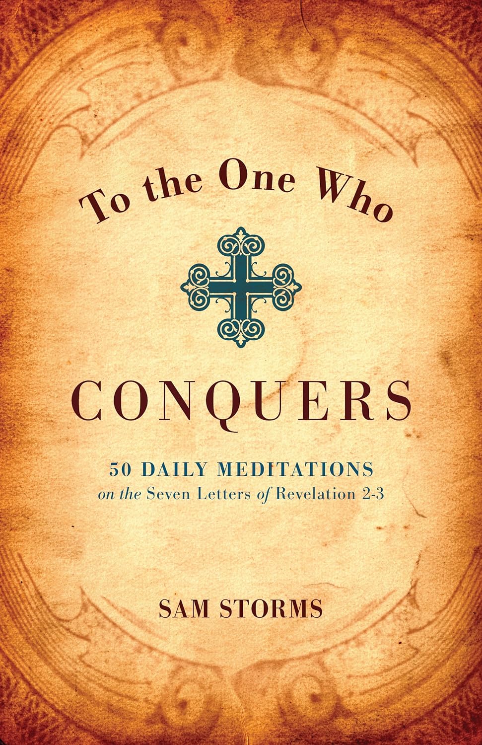 To the One Who Conquers- 50 Daily Meditations on the Seven Letters of Revelation 2-3