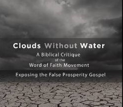 Clouds Without Water: A Biblical Critique of the Word of Faith Movement banner