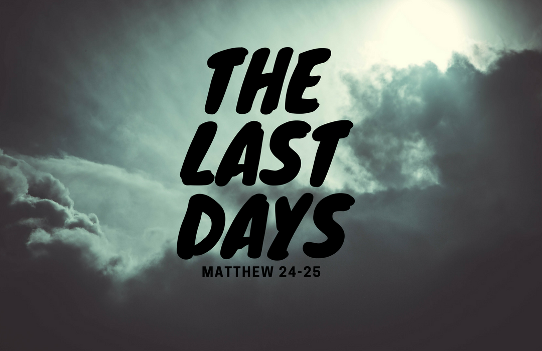 The Last Days: Matthew 24-25 banner