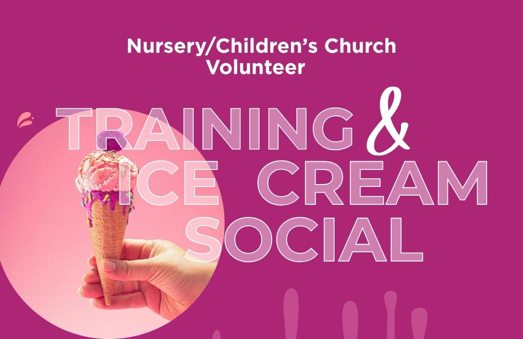 NurseryChildren’s Church Volunteer Training & Ice Cream Social FI-(1080 x 700 px)