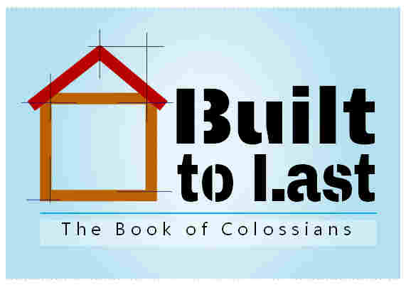 Colossians: Built to Last banner