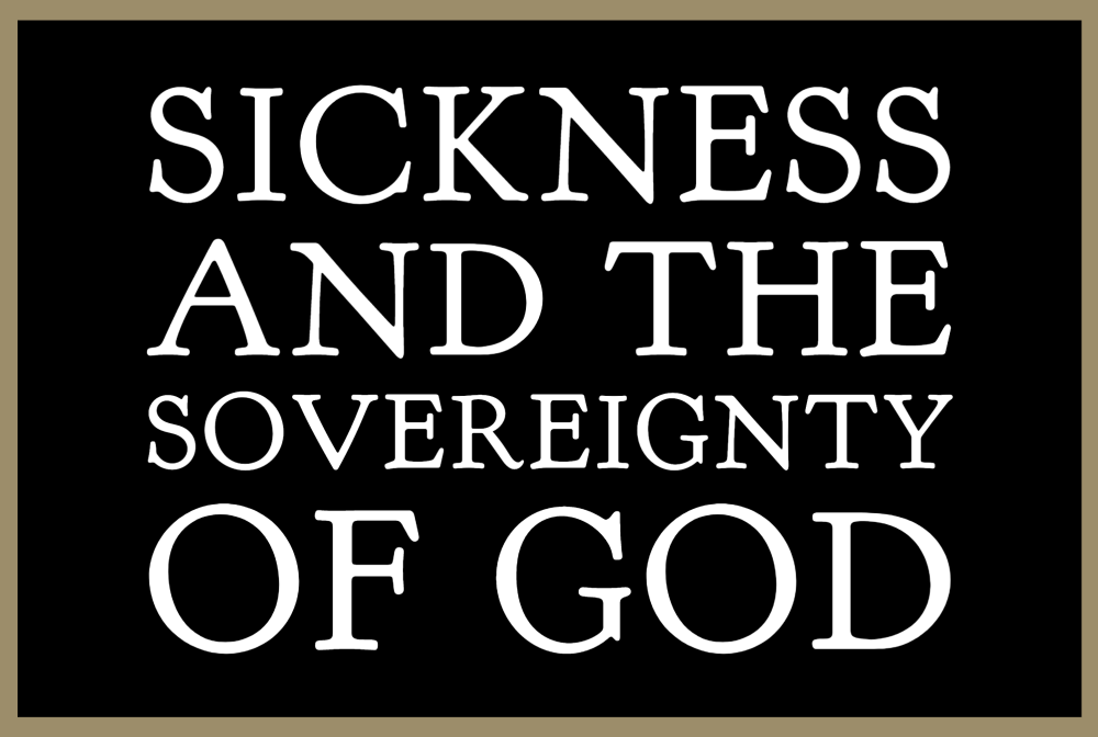 Sickness and the Sovereignty of God banner