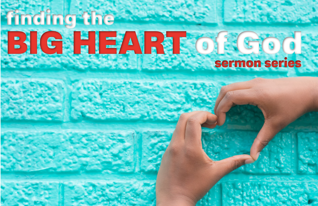 Finding the Big Heart of God