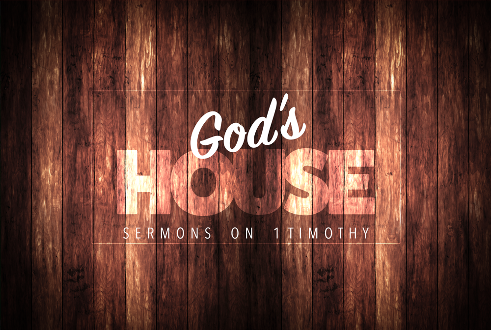 "God's House" Sermons on 1 Timothy banner