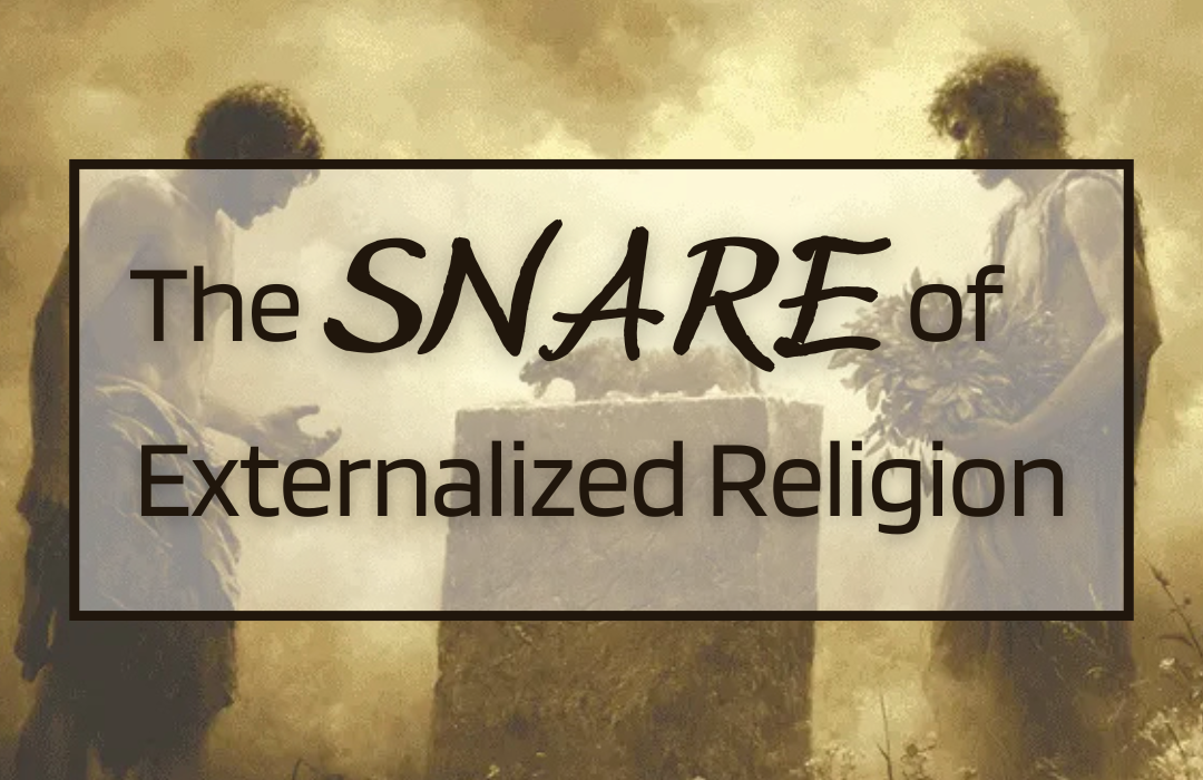 The Snare of Externalized Religion
