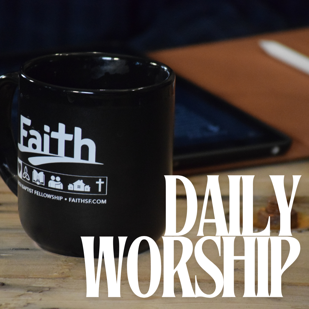 Faith Baptist Fellowship: Sioux Falls, Sd > Daily Worship - Monday, 12 