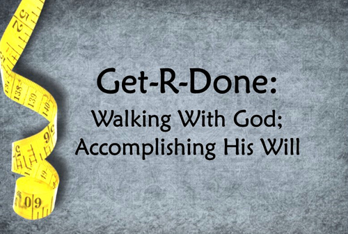 Get-R-Done: Walking with God; Accomplishing His Will banner