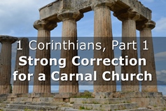 1 Corinthians, Part 1: Strong Correction for a Carnal Church banner