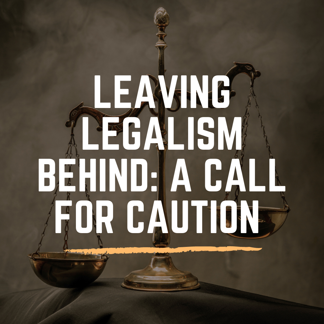 Leaving Legalism Behind A Call for Caution