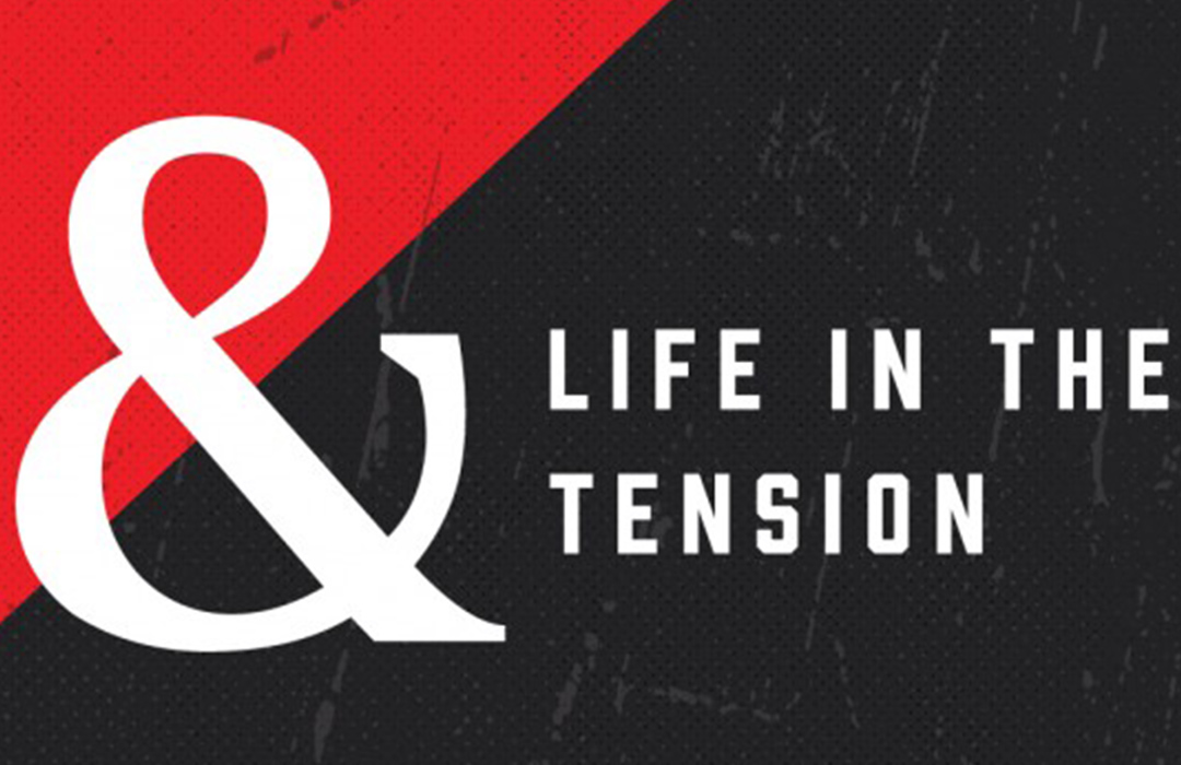 &: Life in the Tension