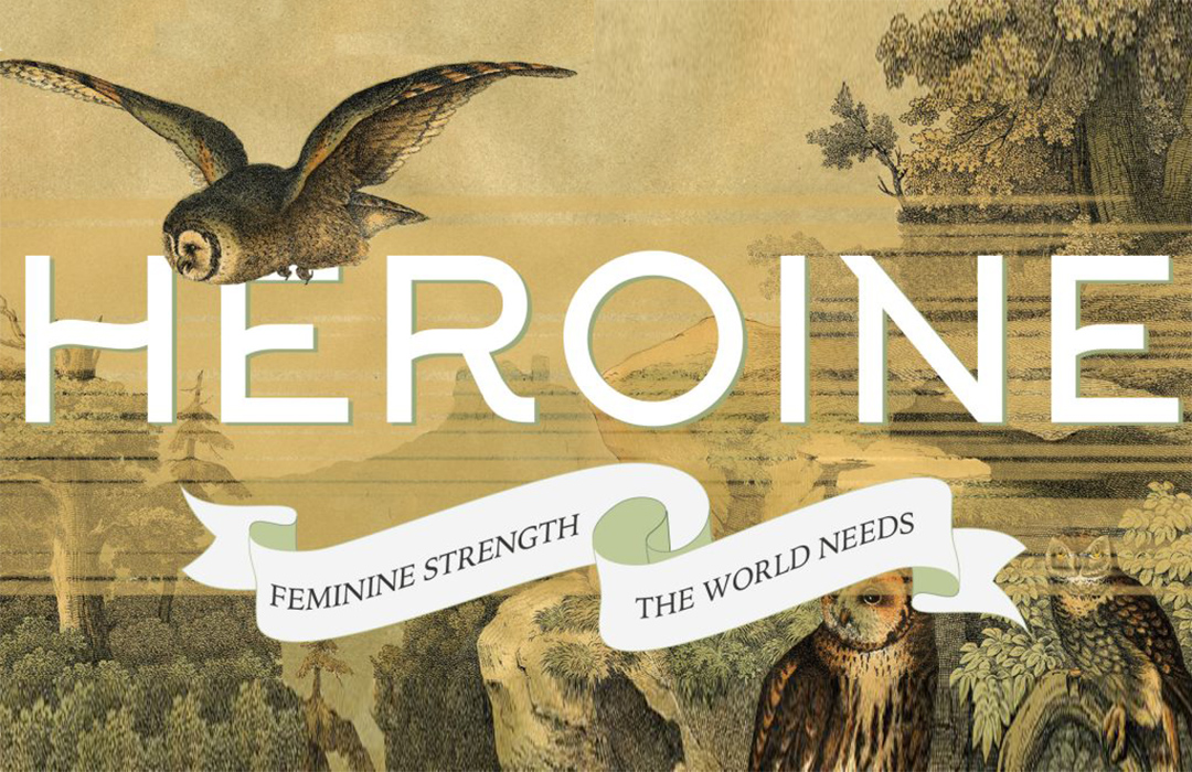 Heroine: Feminine Strength the World Needs
