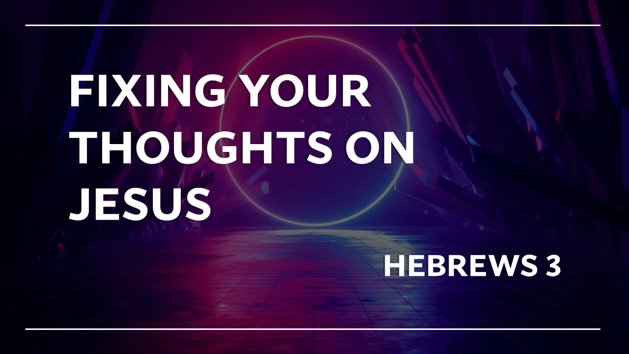 fixing your thoughts on Jesus