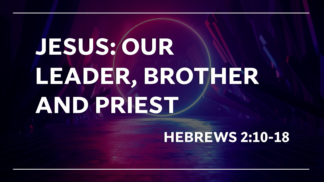 Jesus our leader brother and priest