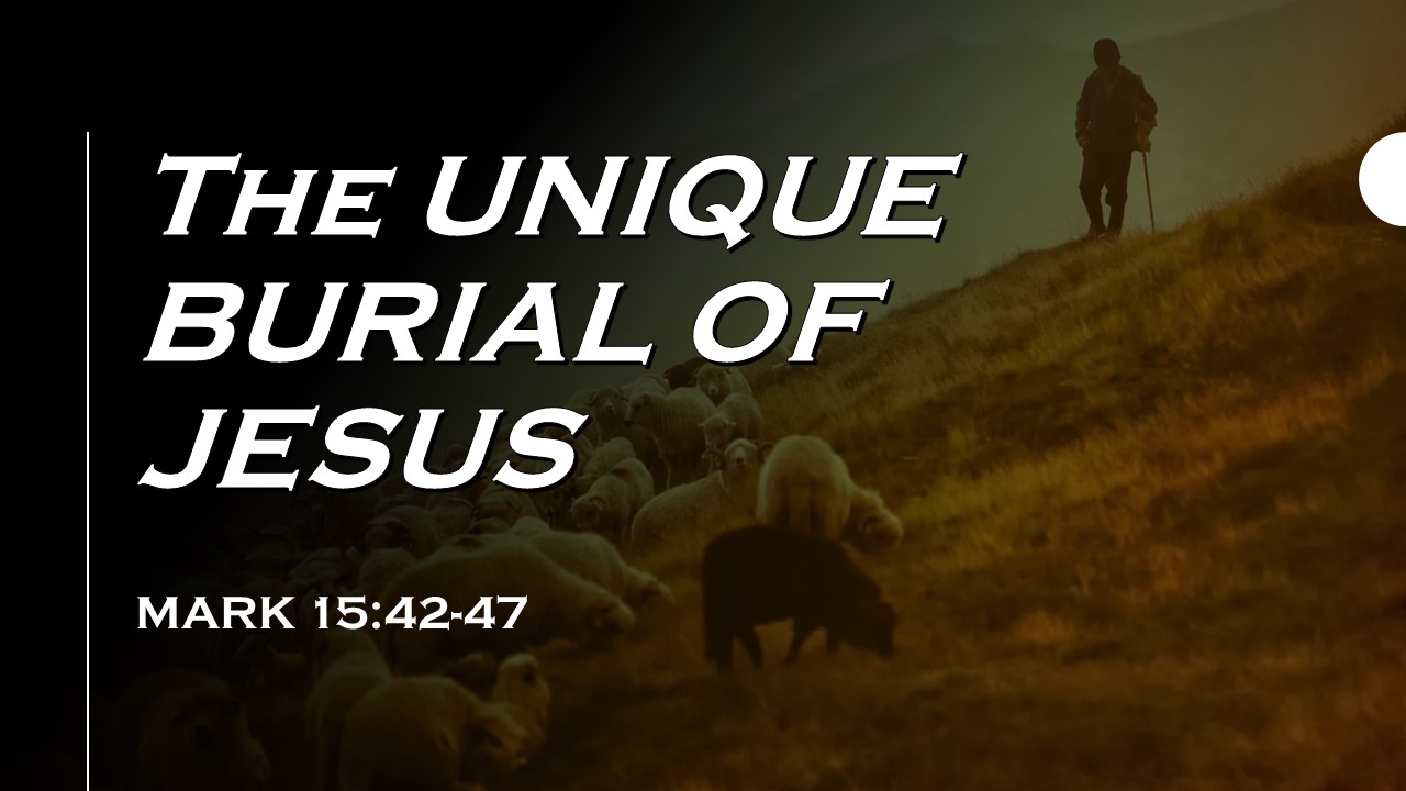 the unique burial of Jesus