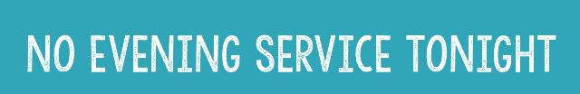 06-05-2016 No Evening Service Tonight for website