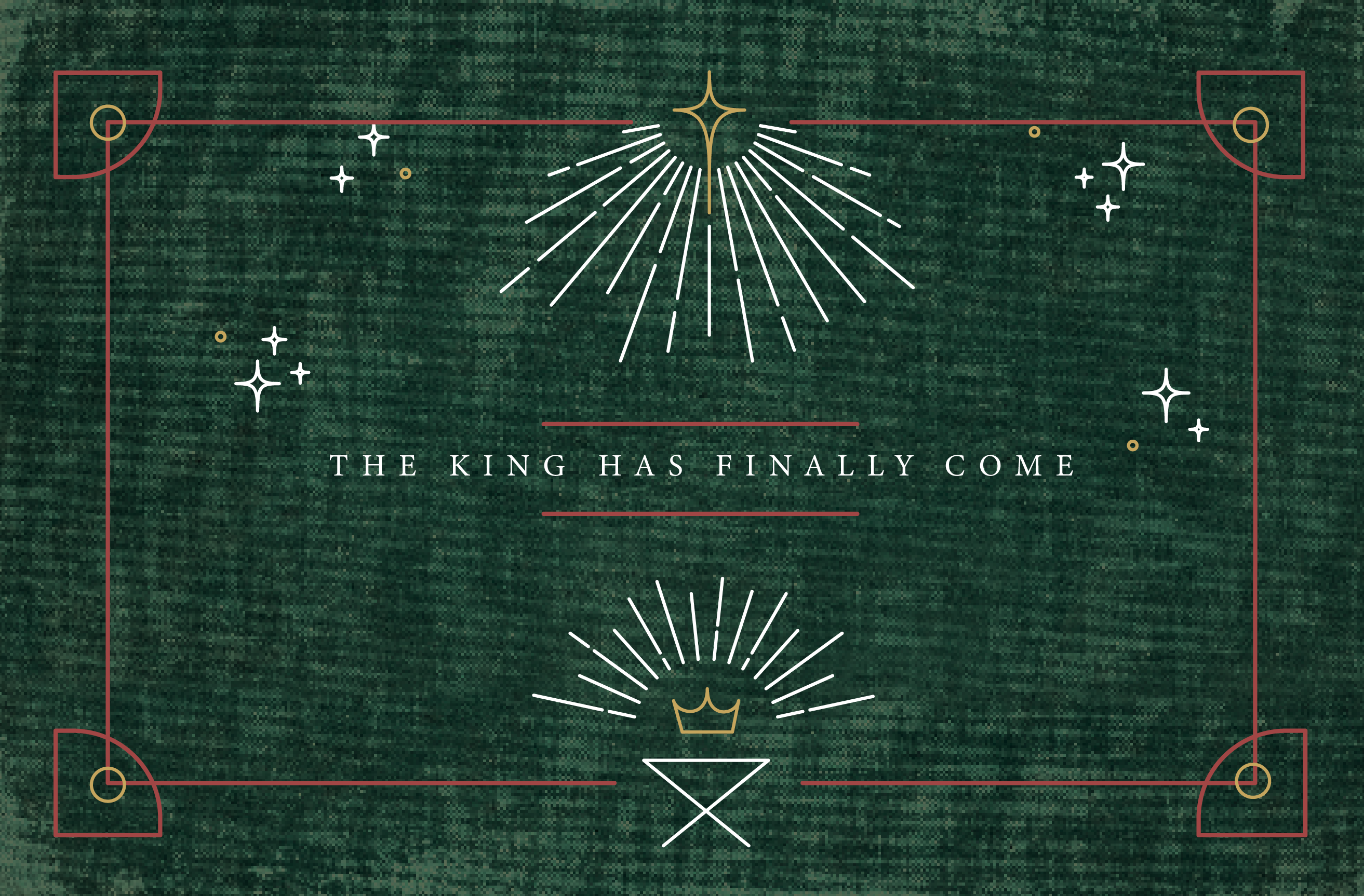 The King Has Finally Come - Christmas 2022 banner