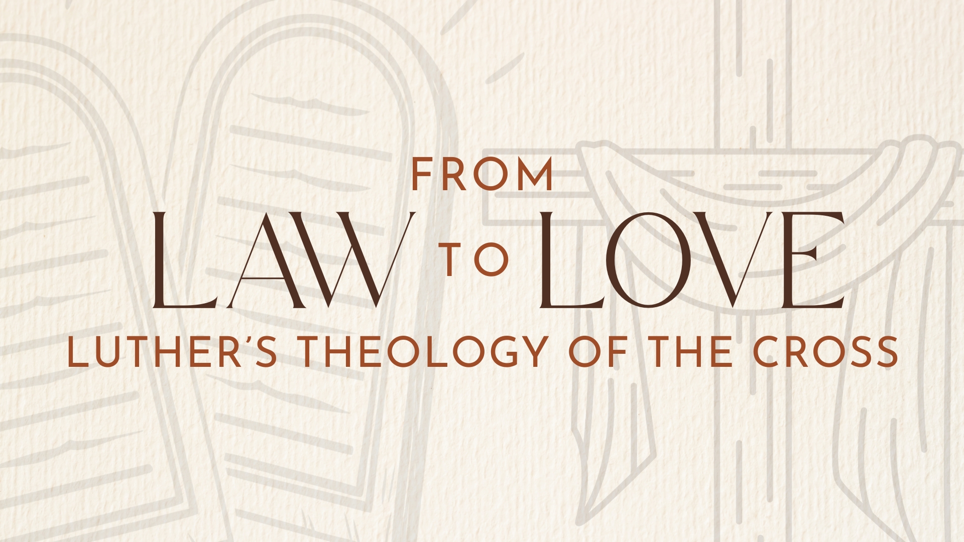 From Law to Love: Luther's Theology of the Cross banner