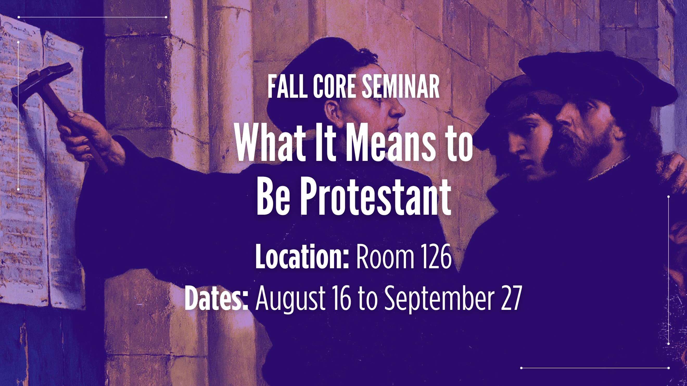 Core Seminar FA26 - What It Means to Be Protestant (1)