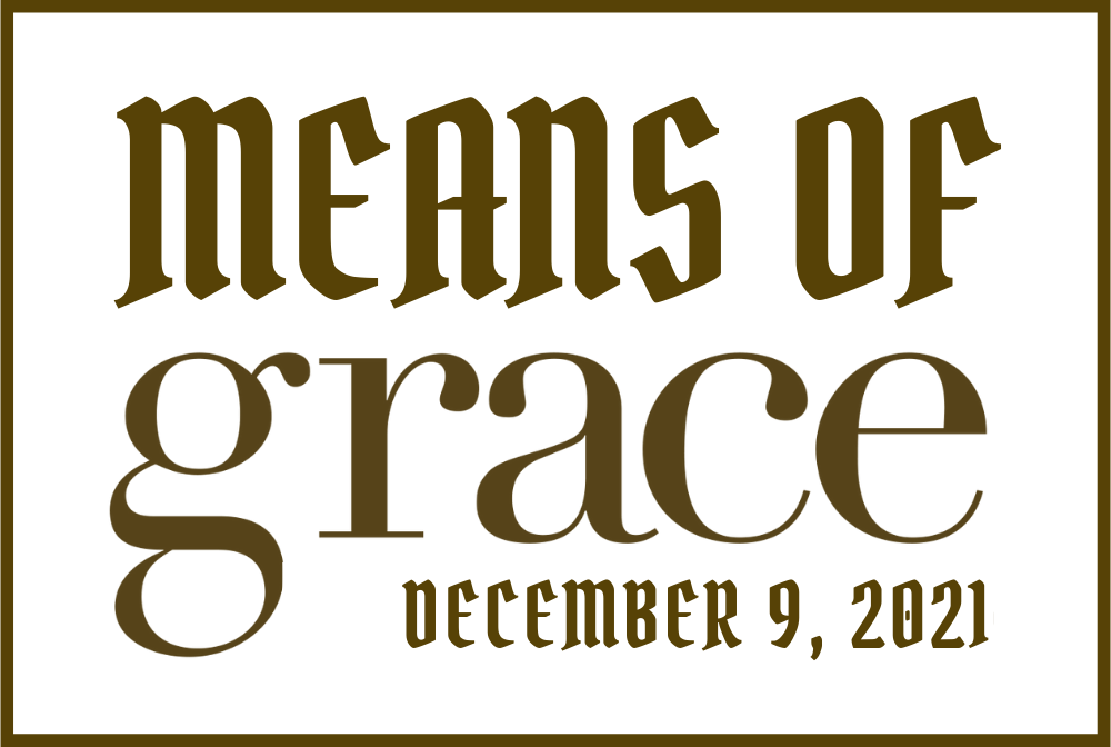 Means of Grace 2021-12-09