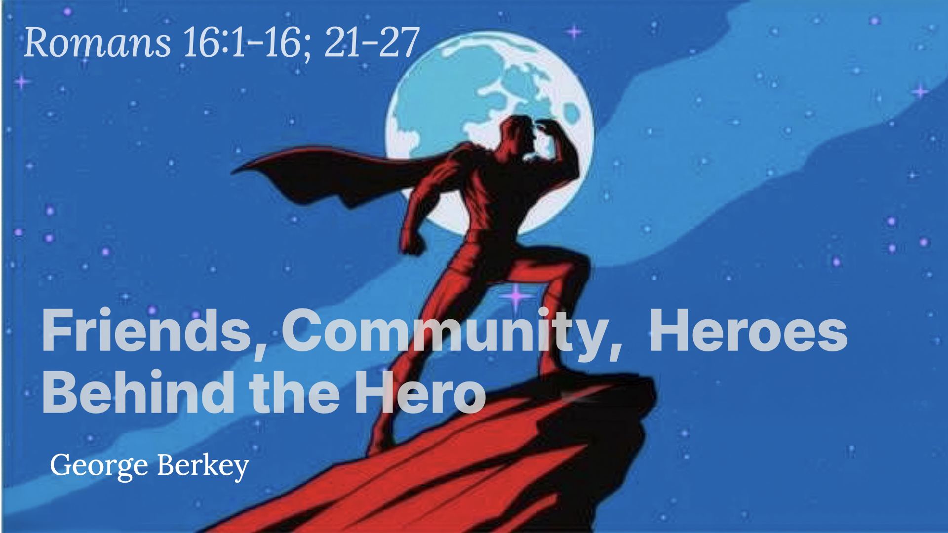 Friends, Community,  Heroes Behind the Hero   Romans 16 image