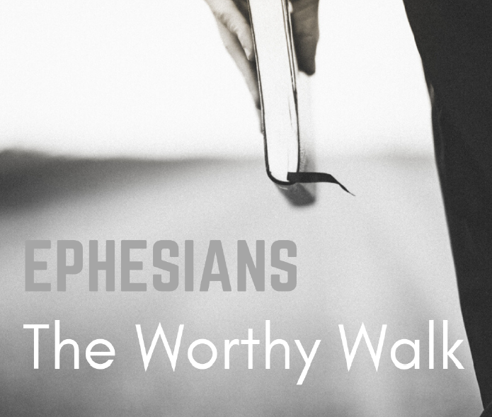 Ephesians - The Worthy Walk banner