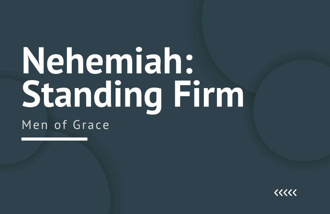 Nehemiah: Standing Firm Amidst Opposition banner