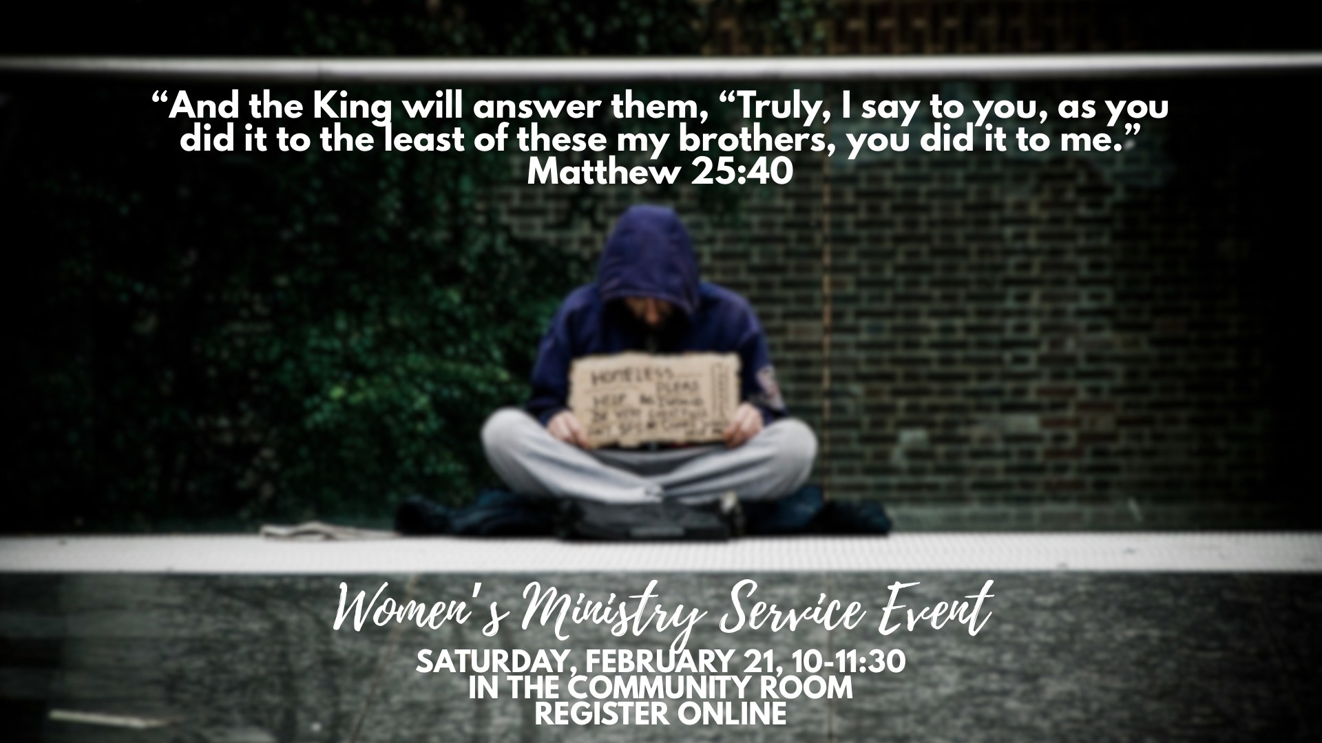 ?And the King will answer them,  “Truly, I say to you, as you did it to the least of these my brothe