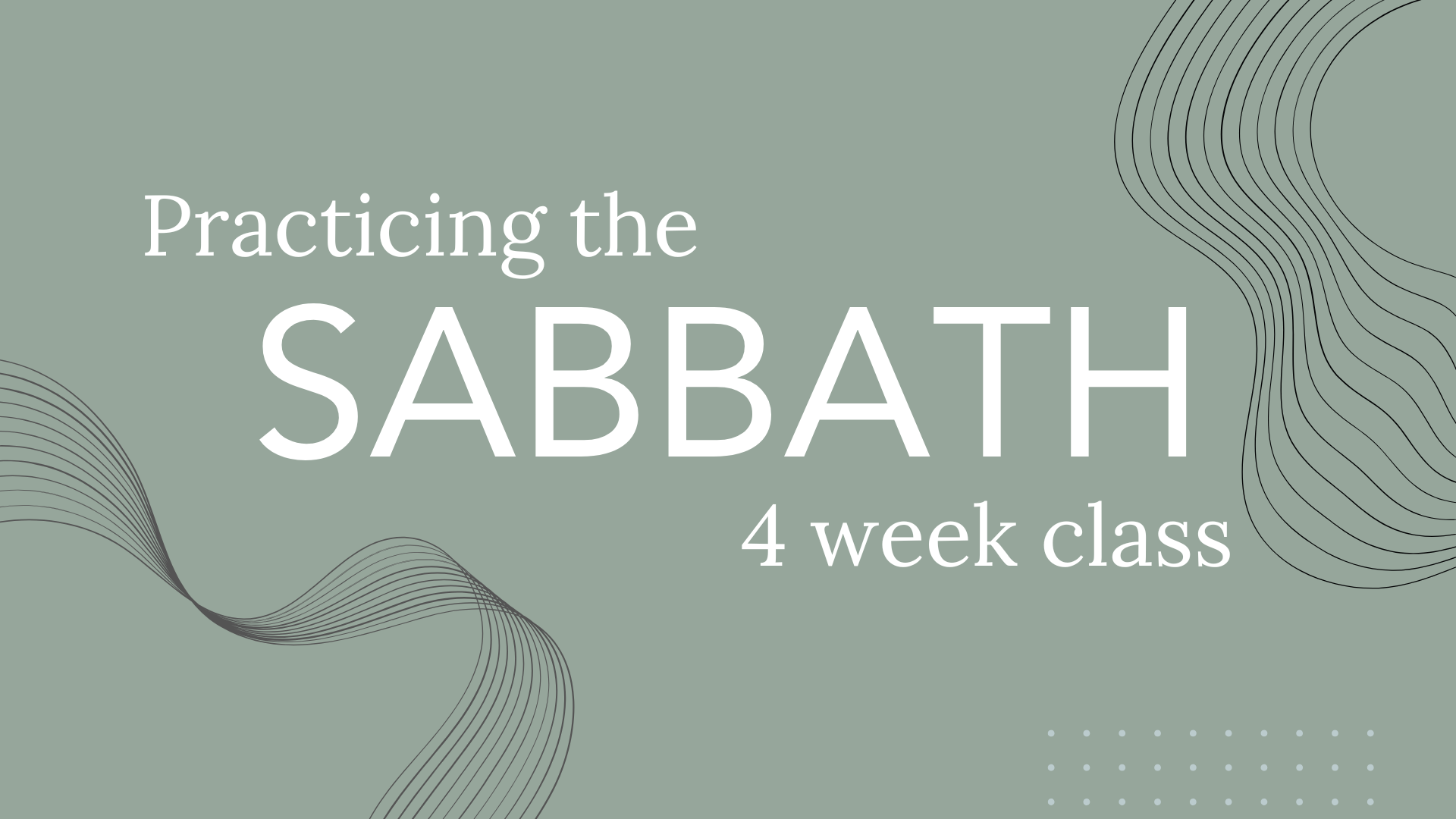 Practicing the Sabbath Class