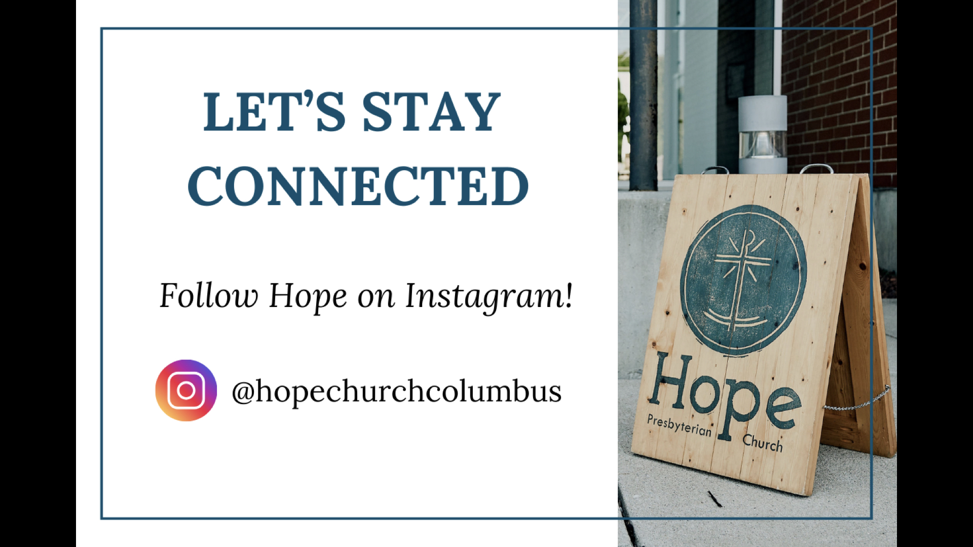 Let's Stay Connected, Follow Hope on Instagram @hopechurchcolumbus.
