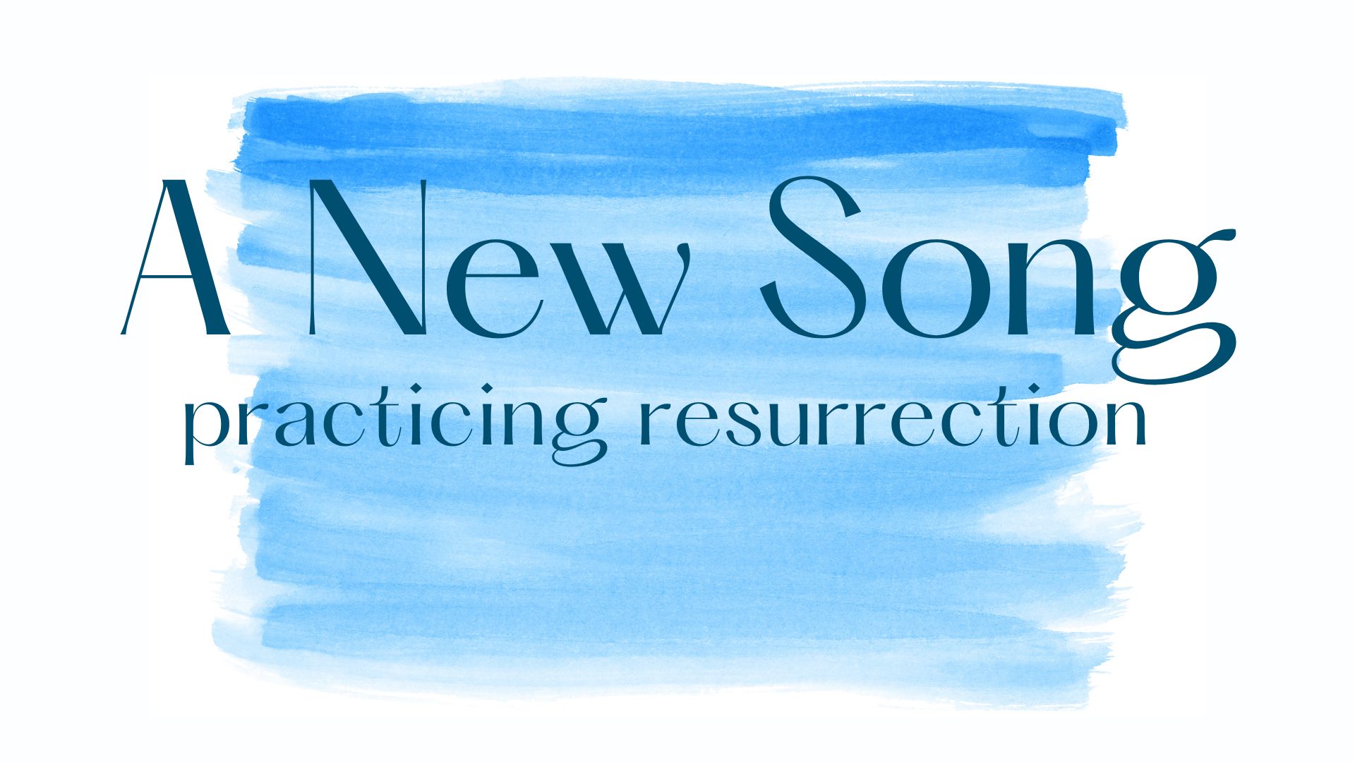 A New Song: Practicing Resurrection banner