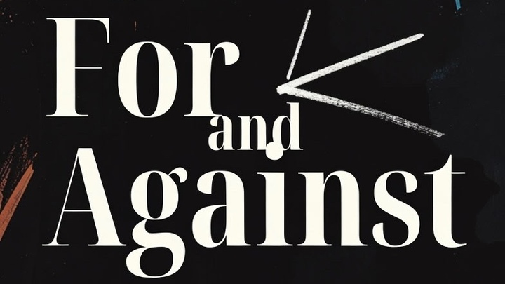 FOR AND AGAINST