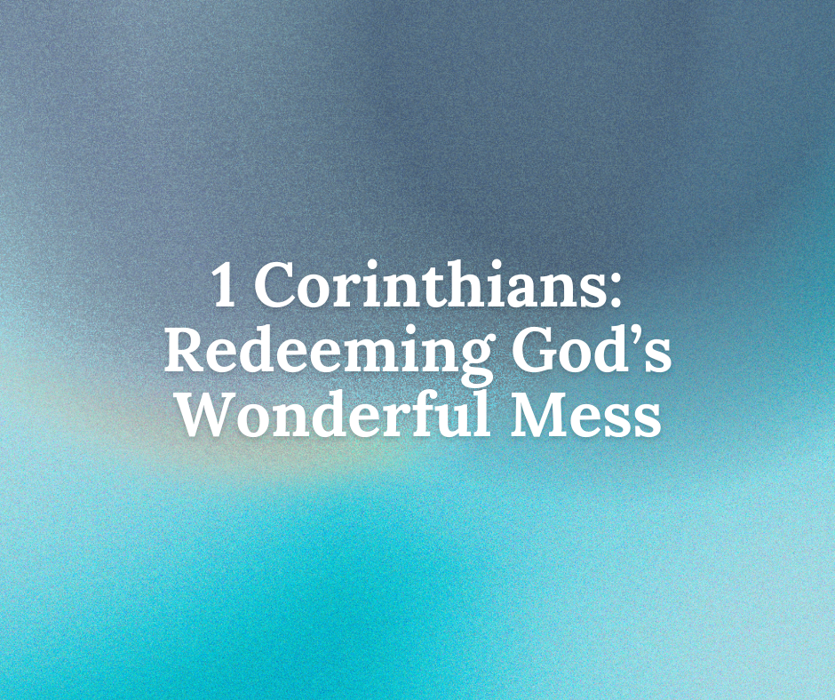 1 Corinthians : Redeeming God's Wonderful Mess series image
