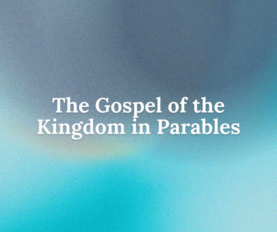 The Gospel of the Kingdom in Parables