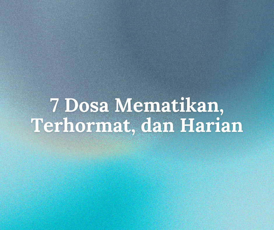 7 Dosa Mematikan, Terhormat, dan Harian series image