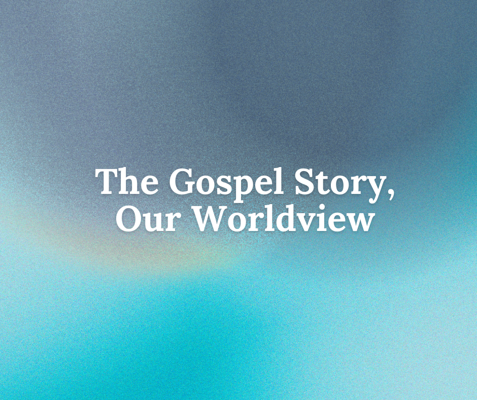 The Gospel Story, Our Worldview series image