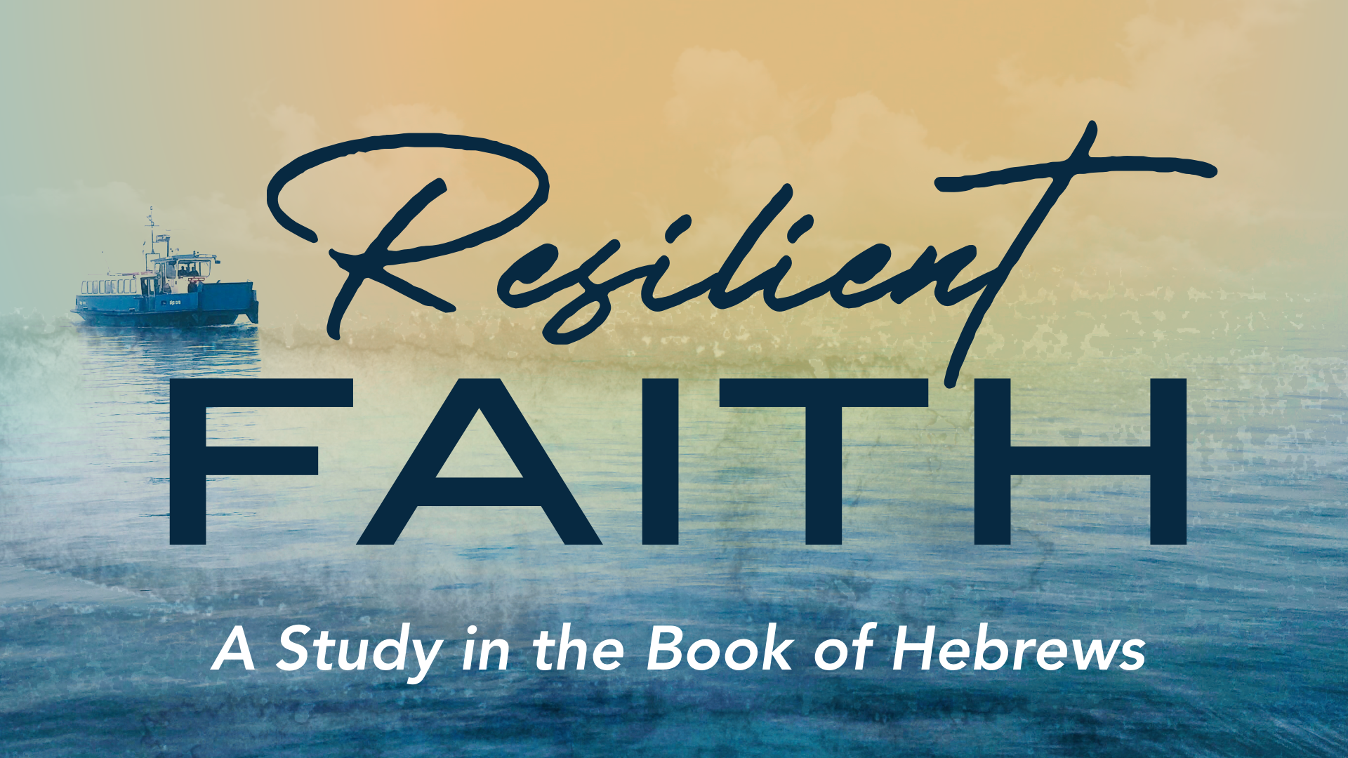 Resilient Faith - A Study in the Book of Hebrews banner