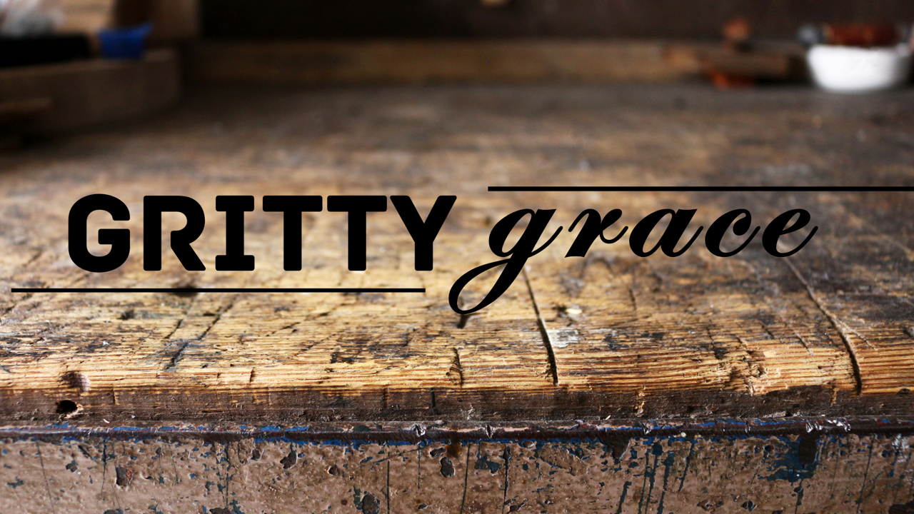 GRITTY GRACE