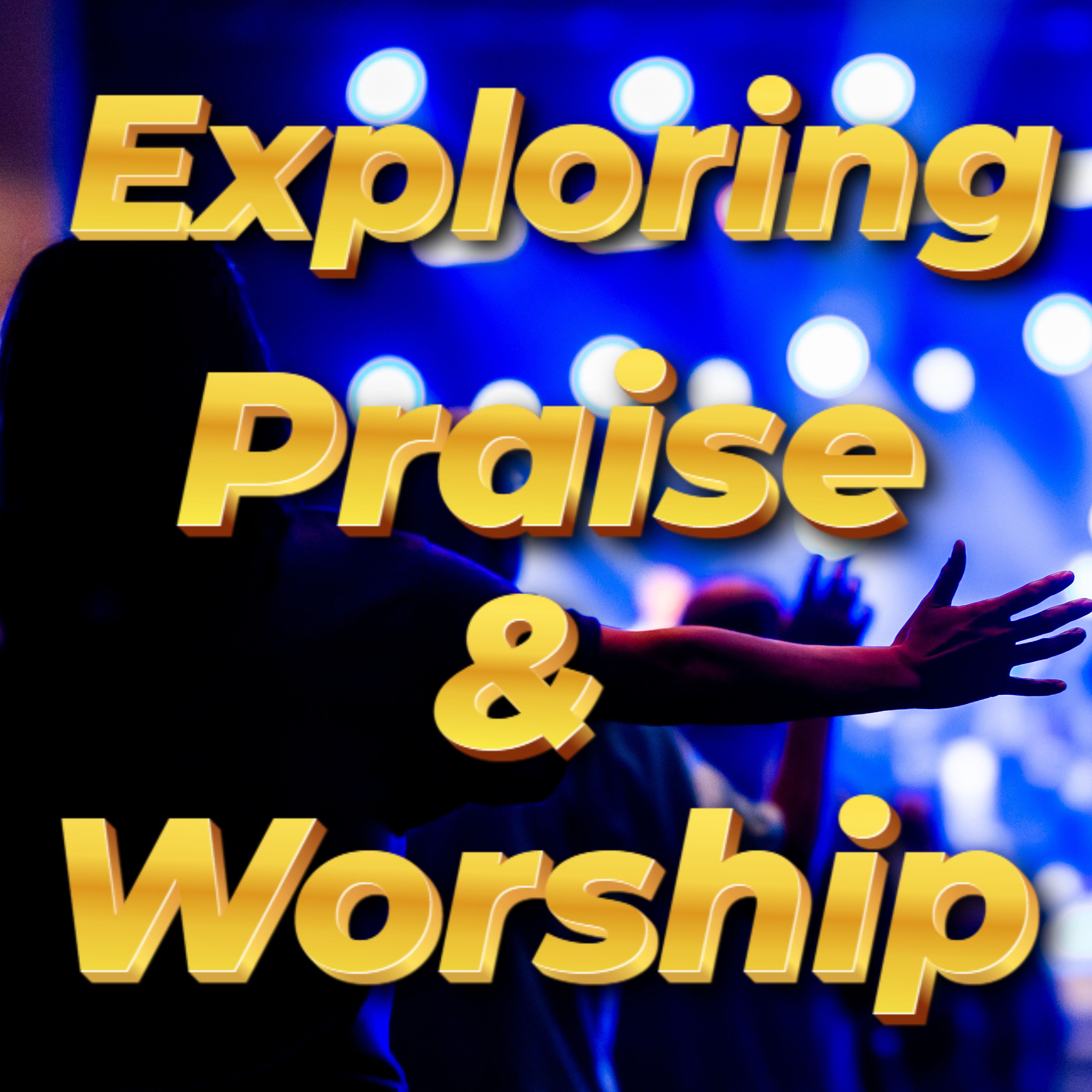 Exploring Praise and Worship